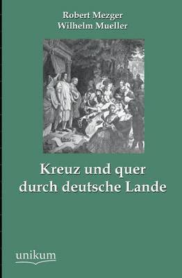 Kreuz Und Quer Durch Deutsche Lande 1