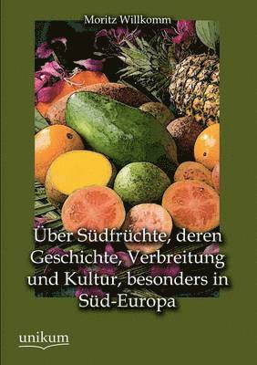 bokomslag Uber Sudfruchte, Deren Geschichte, Verbreitung Und Kultur, Besonders in Sud-Europa