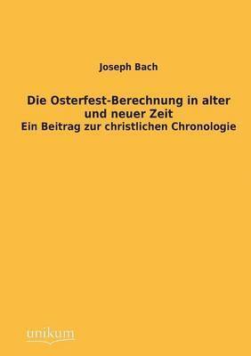 bokomslag Die Osterfest-Berechnung in Alter Und Neuer Zeit