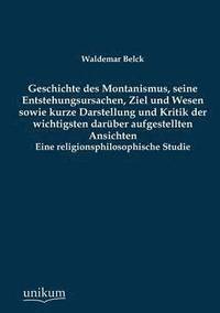 bokomslag Geschichte Des Montanismus, Seine Entstehungsursachen, Ziel Und Wesen Sowie Kurze Darstellung Und Kritik Der Wichtigsten Daruber Aufgestellten Ansicht