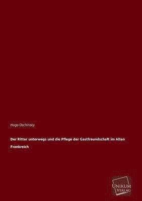 bokomslag Der Ritter Unterwegs Und Die Pflege Der Gastfreundschaft Im Alten Frankreich