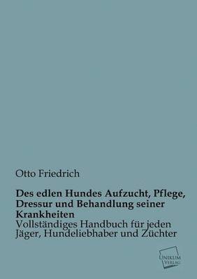 bokomslag Des Edlen Hundes Aufzucht, Pflege, Dressur Und Behandlung Seiner Krankheiten