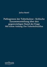 bokomslag Pathogenese Der Tuberkulose - Kritische Zusammenstellung Uber Den Gegenwartigen Stand Der Frage