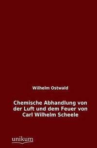 bokomslag Chemische Abhandlung Von Der Luft Und Dem Feuer Von Carl Wilhelm Scheele