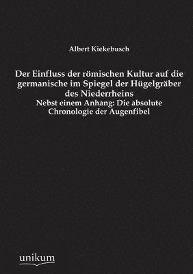 bokomslag Der Einfluss Der Romischen Kultur Auf Die Germanische Im Spiegel Der Hugelgraber Des Niederrheins