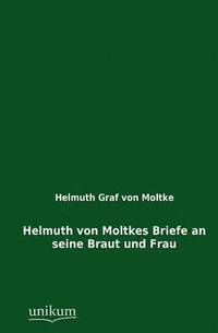bokomslag Helmuth Von Moltkes Briefe an Seine Braut Und Frau
