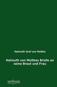 bokomslag Helmuth Von Moltkes Briefe an Seine Braut Und Frau