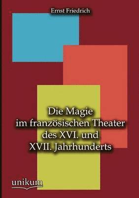 Die Magie im franzsischen Theater des XVI. und XVII. Jahrhunderts 1