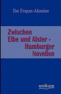 bokomslag Zwischen Elbe Und Alster - Hamburger Novellen