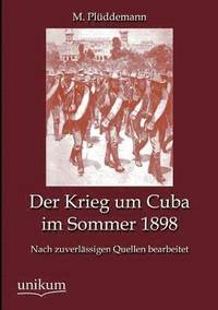 bokomslag Der Krieg um Cuba im Sommer 1898