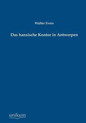 Das Hansische Kontor in Antwerpen 1