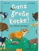 Ganz große Kacke! Das tierische Haufenbuch 1