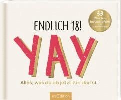 bokomslag Endlich 18! Yay! Alles, was du ab jetzt tun darfst