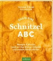 Thomas Figlmüller, Hans Figlmüller, Eva Biringer, Sarah Satt - Das kleine Schnitzel ABC, Inbunden