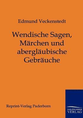 bokomslag Wendische Sagen, Mrchen und aberglubische Gebruche