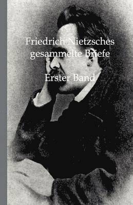 Friedrich Nietzsches Gesammelte Briefe 1