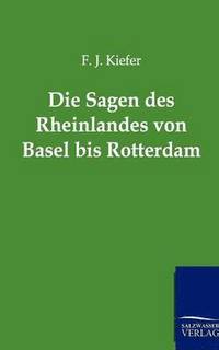bokomslag Die Sagen Des Rheinlandes Von Basel Bis Rotterdam