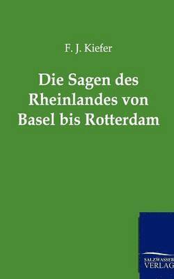 Die Sagen Des Rheinlandes Von Basel Bis Rotterdam 1