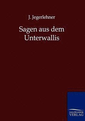 J Jegerlehner, J. Jegerlehner - Sagen aus dem Unterwallis, Häftad