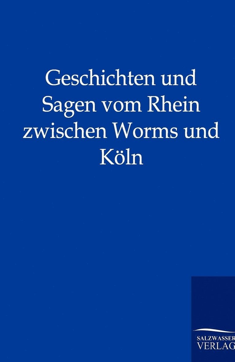 Geschichten und Sagen vom Rhein zwischen Worms und Koeln 1