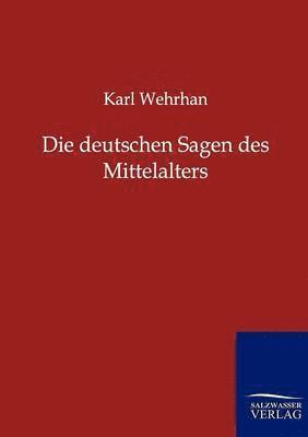 Die deutschen Sagen des Mittelalters 1