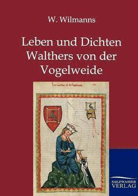 Leben und Dichten Walthers von der Vogelweide 1