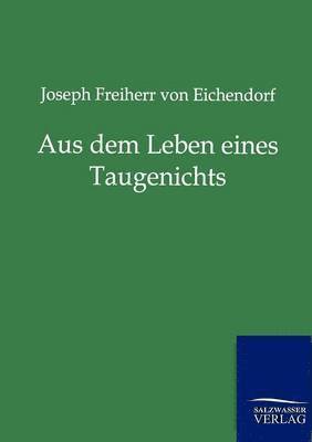 Joseph Freiherr Von Eichendorff, Joseph Freiherr von Eichendorff, Joseph Freiherr Von Eichendorff - Aus dem Leben eines Taugenichts, Häftad