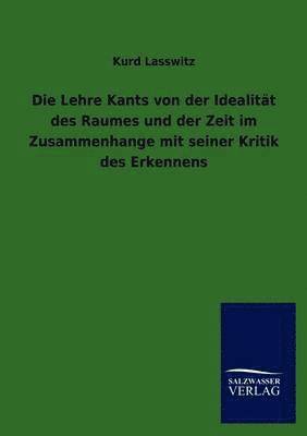 Die Lehre Kants von der Idealitat des Raumes und der Zeit im Zusammenhange mit seiner Kritik des Erkennens 1