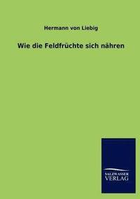 bokomslag Wie die Feldfrüchte sich nähren