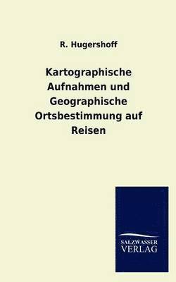 R Hugershoff, R. Hugershoff - Kartographische Aufnahmen und Geographische Ortsbestimmung auf Reisen, Häftad