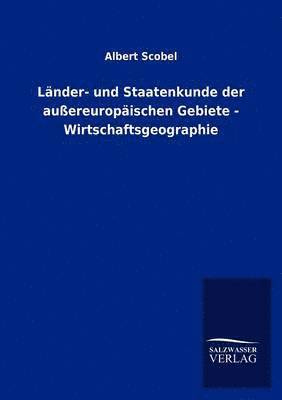 Lander- und Staatenkunde der aussereuropaischen Gebiete - Wirtschaftsgeographie 1