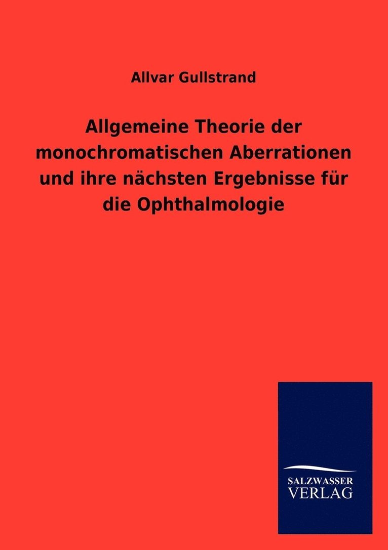 Allvar Gullstrand - Allgemeine Theorie Der Monochromatischen Aberrationen Und Ihre N Chsten Ergebnisse Fur Die Ophthalmologie, Häftad