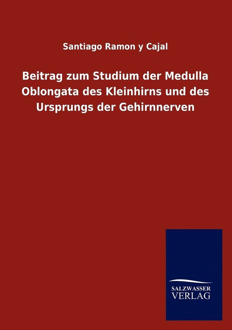 Beitrag zum Studium der Medulla Oblongata des Kleinhirns und des Ursprungs der Gehirnnerven 1