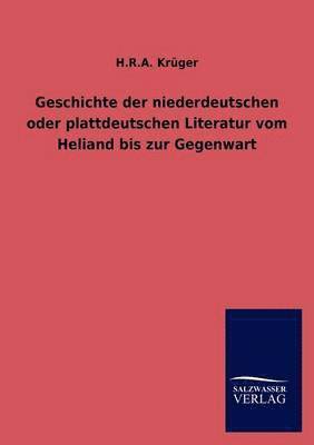 H R a Krüger, H. R. a. Krüger, H.R.A. Krüger - Geschichte der niederdeutschen oder plattdeutschen Literatur vom Heliand bis zur Gegenwart, Häftad