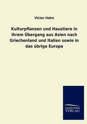Kulturpflanzen und Haustiere in ihrem Übergang aus Asien nach Griechenland und Italien sowie in das übrige Europa