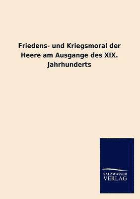 bokomslag Friedens- und Kriegsmoral der Heere am Ausgange des XIX. Jahrhunderts