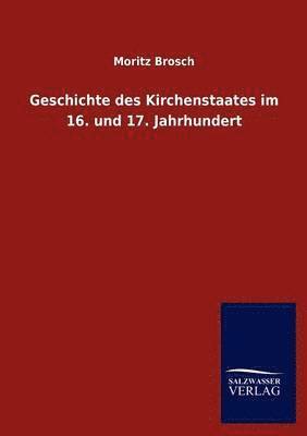 bokomslag Geschichte des Kirchenstaates im 16. und 17. Jahrhundert