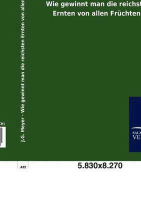 J G Meyer, J. G. Meyer, J.G. Meyer - Wie gewinnt man die reichsten Ernten von allen Früchten?, Häftad
