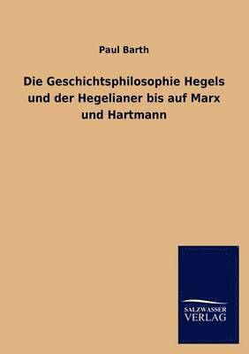 bokomslag Geschichtsphilosophie Hegels und der Hegelianer bis auf Marx und Hartmann