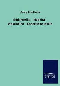 bokomslag Sudamerika - Madeira - Westindien - Kanarische Inseln