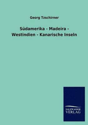 bokomslag Sudamerika - Madeira - Westindien - Kanarische Inseln