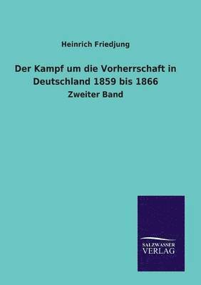 bokomslag Der Kampf um die Vorherrschaft in Deutschland 1859 bis 1866