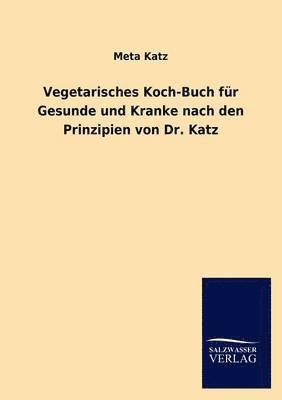 Vegetarisches Koch-Buch Fur Gesunde Und Kranke Nach Den Prinzipien Von Dr. Katz 1