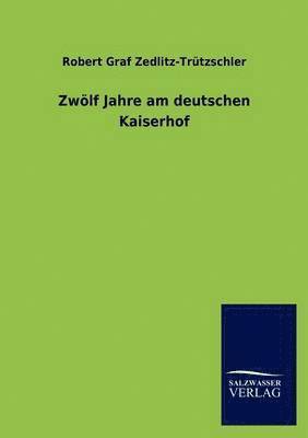 bokomslag Zwlf Jahre am deutschen Kaiserhof