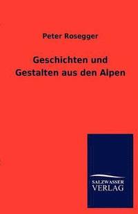 bokomslag Geschichten Und Gestalten Aus Den Alpen