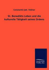 bokomslag St. Benedikts Leben und die kulturelle Tatigkeit seines Ordens