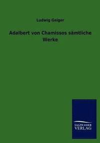 bokomslag Adalbert Von Chamissos S Mtliche Werke