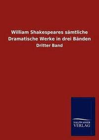 bokomslag William Shakespeares S Mtliche Dramatische Werke in Drei B Nden