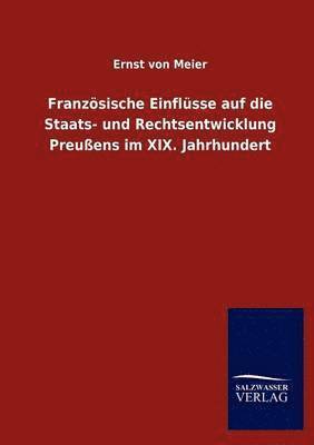 Franzoesische Einflusse auf die Staats- und Rechtsentwicklung Preussens im XIX. Jahrhundert 1