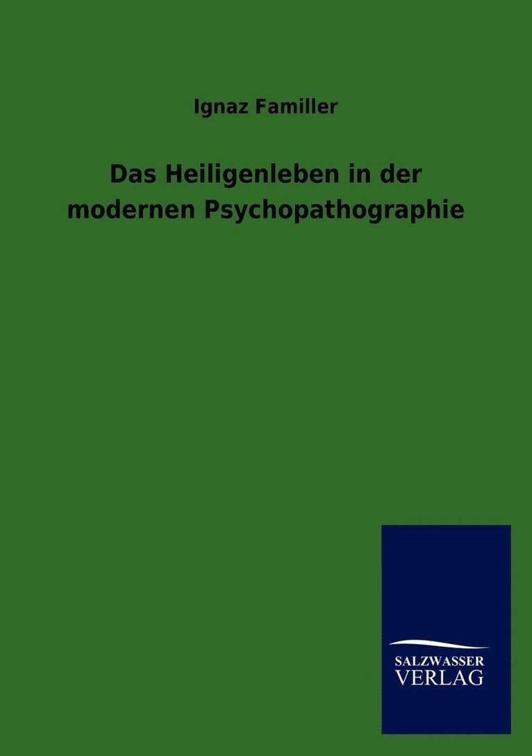 Das Heiligenleben in der modernen Psychopathographie 1